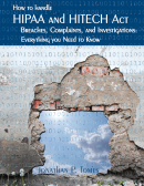 How to Handle HIPAA & HITECH Act Breaches, Complaints, and Investigations: Everything You Need to Know