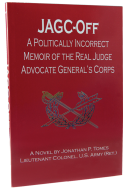 JAGC-Off: A Politically Incorrect Memoir of the Real Judge Advocate General’s Corps